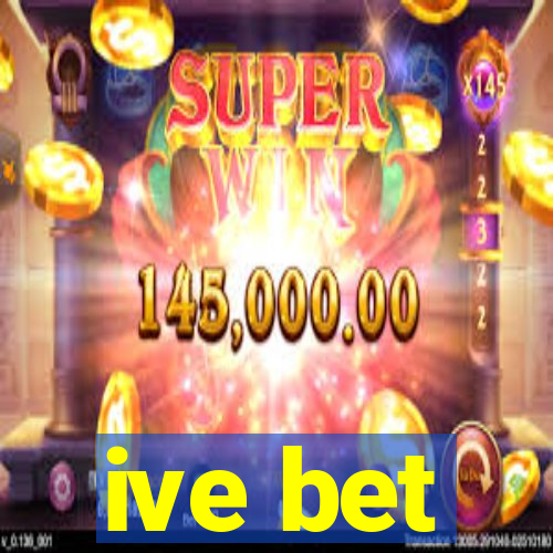 ive bet